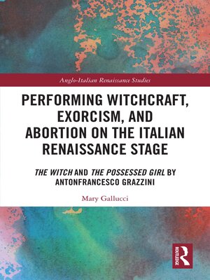 cover image of Performing Witchcraft, Exorcism, and Abortion on the Italian Renaissance Stage